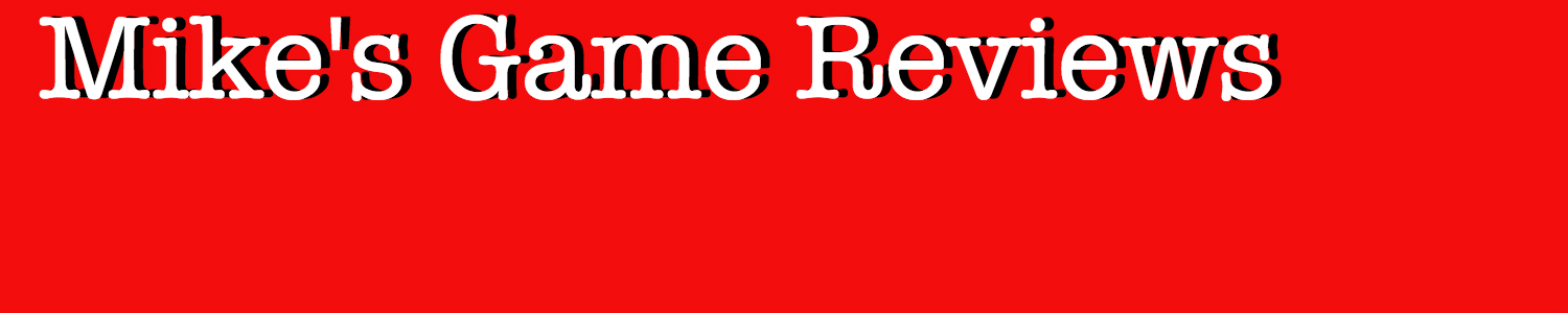 Mike's Game Reviews